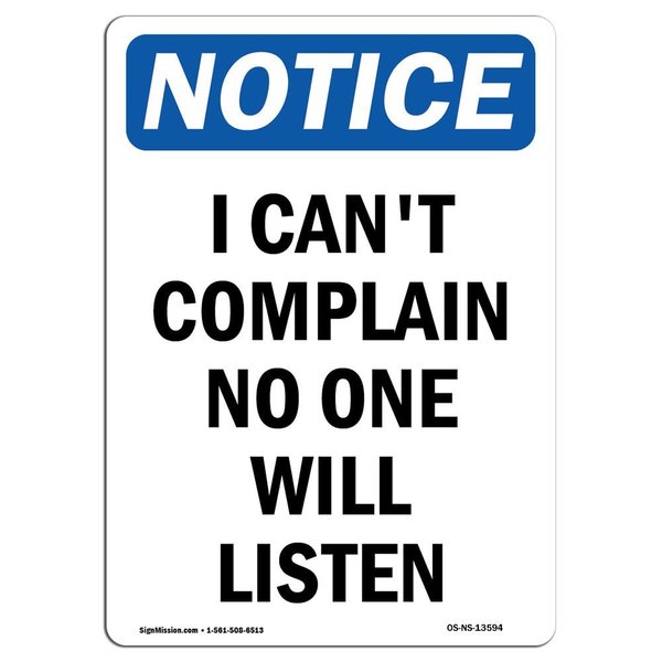 Signmission OSHA Sign, I Can't Complain No One Will Listen, 18in X 12in Rigid Plastic, 12" W, 18" L, Portrait OS-NS-P-1218-V-13594
